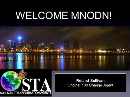 WELCOME MNODN! Roland Sullivan Original 100 Change Agent.