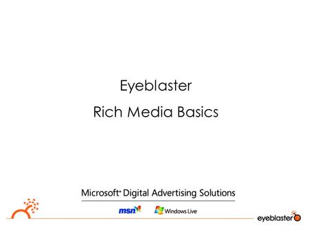 Eyeblaster Rich Media Basics. Global Digital Marketing Solutions Superior Technology & Expert Service Spanning 15 Countries  Digital ad serving and campaign.