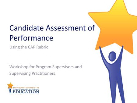Candidate Assessment of Performance Using the CAP Rubric Workshop for Program Supervisors and Supervising Practitioners.