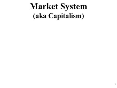 Market System (aka Capitalism).