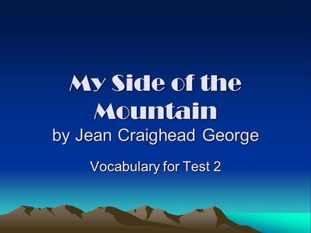 My Side of the Mountain by Jean Craighead George Vocabulary for Test 2.