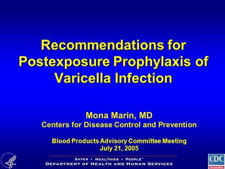 Recommendations for Postexposure Prophylaxis of Varicella Infection Mona Marin, MD Centers for Disease Control and Prevention Blood Products Advisory Committee.