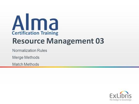 1 Certification Training Resource Management 03 Normalization Rules Merge Methods Match Methods.