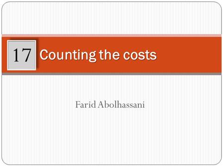 Farid Abolhassani Counting the costs 17. Learning Objectives After working through this chapter, you will be able to: Define and set up a cost analysis.