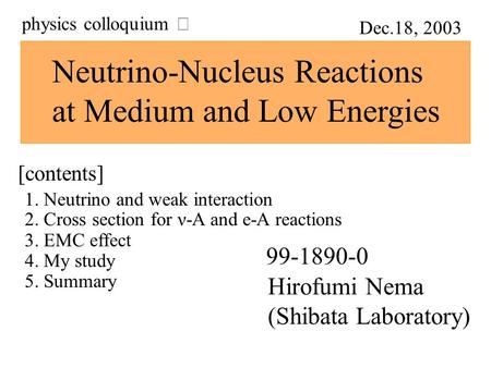 Neutrino-Nucleus Reactions at Medium and Low Energies [contents] 1. Neutrino and weak interaction 2. Cross section for ν-A and e-A reactions 3. EMC effect.