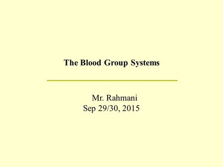 The Blood Group Systems Mr. Rahmani Sep 29/30, 2015.