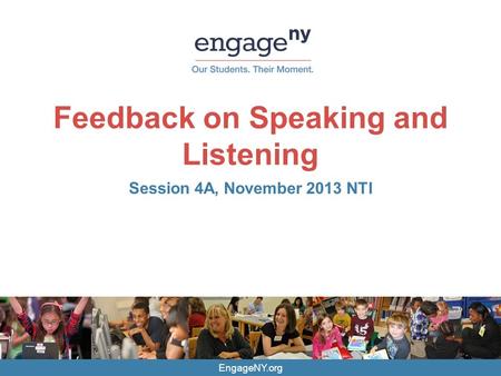 EngageNY.org Feedback on Speaking and Listening Session 4A, November 2013 NTI.