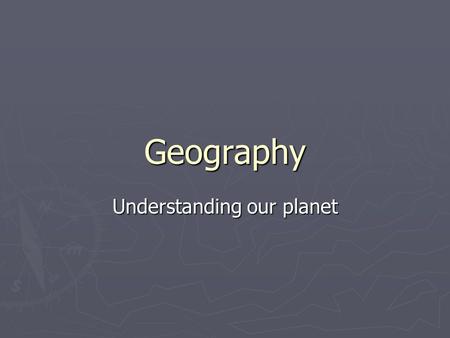 Geography Understanding our planet. INTRODUCTION TO: -Latitude and Longitude -Hemispheres -Cardinal/Intermediate directions -Scale -Time Zones -Legend.
