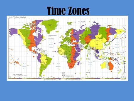 Time Zones The Earth’s Rotations How long does it take for the Earth to rotate once on it’s axis? Daylight on one side; nighttime on the other.