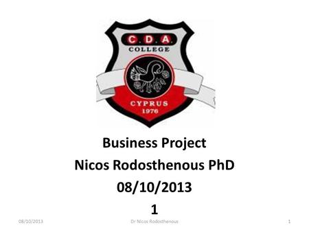 Business Project Nicos Rodosthenous PhD 08/10/2013 1