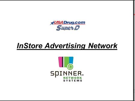 1 InStore Advertising Network. 2 Spinner Network Systems,LLC. Half my advertising is wasted, I just don't know which half.“ John Wanamaker.
