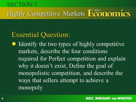 1 Essential Question: Identify the two types of highly competitive markets, describe the four conditions required for Perfect competition and explain why.