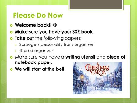 Please Do Now  Welcome back!!  Make sure you have your SSR book.  Take out the following papers:  Scrooge’s personality traits organizer  Theme organizer.