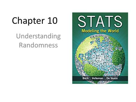 Chapter 10 Understanding Randomness. Why Be Random? What is it about chance outcomes being random that makes random selection seem fair? Two things: –