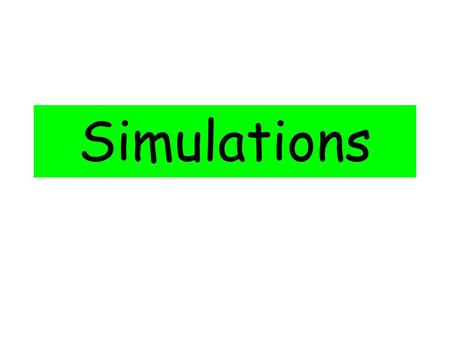 Simulations. Simulations – What’s That? Simulations are used to solve probability problems when it is difficult to calculate the answer theoretically.