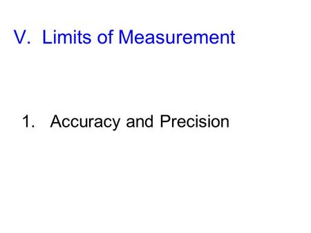 V. Limits of Measurement 1. Accuracy and Precision.
