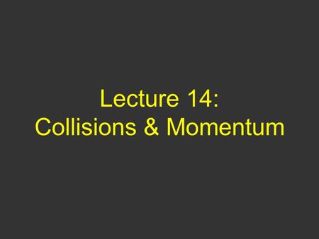 Lecture 14: Collisions & Momentum. Questions of Yesterday A 50-kg object is traveling with a speed of 100 m/s and a 100-kg object is traveling at a speed.