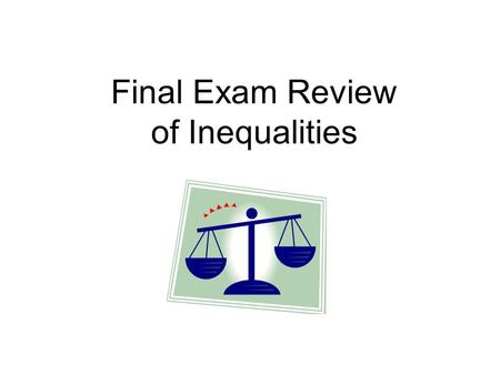 Final Exam Review of Inequalities