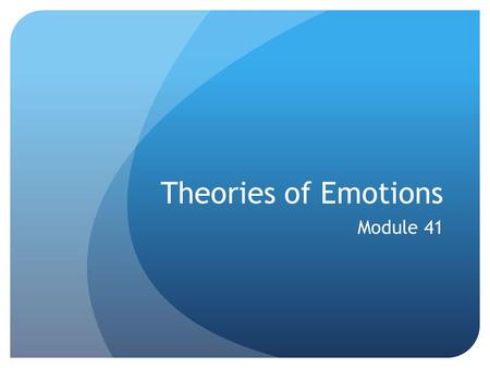 Theories of Emotions Module 41.