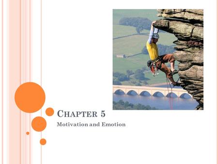 C HAPTER 5 Motivation and Emotion. I. S YMBOLISM, M OTIVATION AND E MOTION Motivation – feelings or ideas that cause us to act a certain way Conscious.