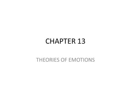 CHAPTER 13 THEORIES OF EMOTIONS. What Are Emotions? Emotions are a mix of physiological arousal (heart pounding), expressive behaviors (quickened pace),