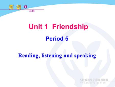 Unit 1 Friendship Period 5 Reading, listening and speaking.