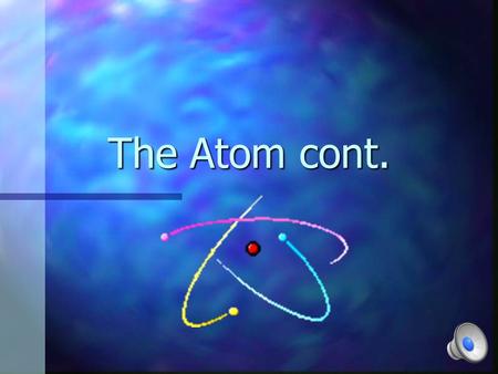 The Atom cont. Key to the Periodic Table n Elements are organized on the table according to their atomic number, usually found near the top of the square.