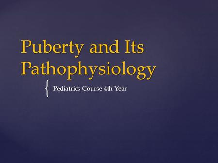 Puberty and Its Pathophysiology