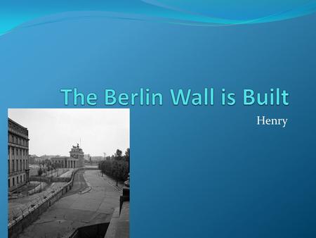 Henry. The Wall is Built In June 1961 Nikita Khrushchev the leader of the Soviet Union asked that the U.S., France and Great Britain to leave West Berlin.