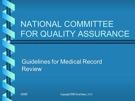 4/2000Copyright 2000 Scott Hainz, D.C> NATIONAL COMMITTEE FOR QUALITY ASSURANCE Guidelines for Medical Record Review.