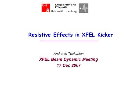 Resistive Effects in XFEL Kicker Andranik Tsakanian XFEL Beam Dynamic Meeting 17 Dec 2007.