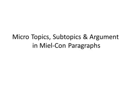 Micro Topics, Subtopics & Argument in Miel-Con Paragraphs.