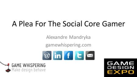 A Plea For The Social Core Gamer Alexandre Mandryka gamewhispering.com.