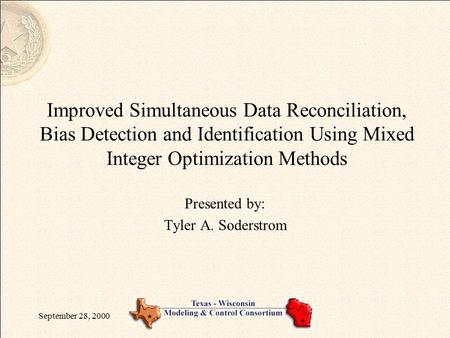 September 28, 2000 Improved Simultaneous Data Reconciliation, Bias Detection and Identification Using Mixed Integer Optimization Methods Presented by: