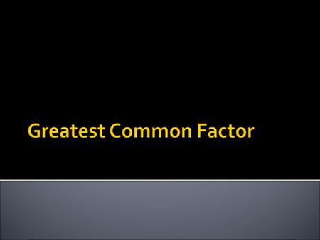  The greatest common factor is the largest factor that two numbers share.  Factors- The number that are multiplied together in a multiplication problem.