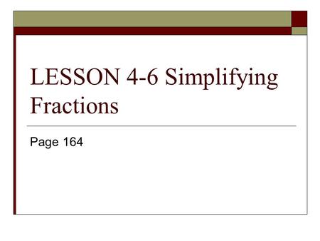 LESSON 4-6 Simplifying Fractions