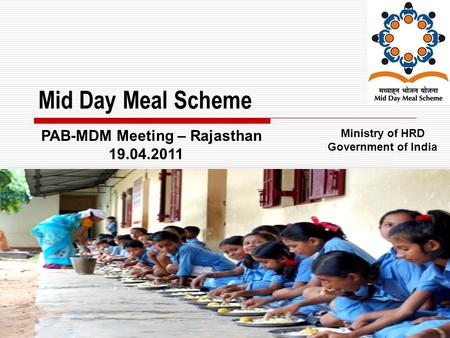 1 Mid Day Meal Scheme Ministry of HRD Government of India PAB-MDM Meeting – Rajasthan 19.04.2011.