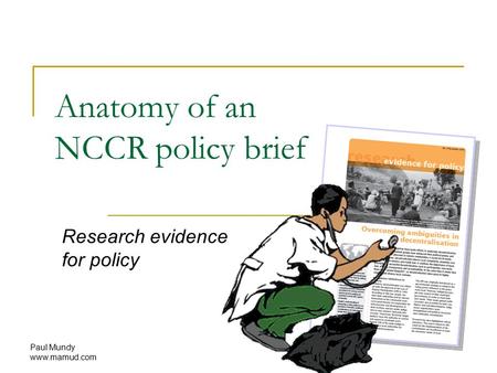 Paul Mundy www.mamud.com Anatomy of an NCCR policy brief Research evidence for policy.