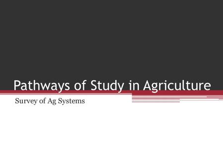 Pathways of Study in Agriculture Survey of Ag Systems.