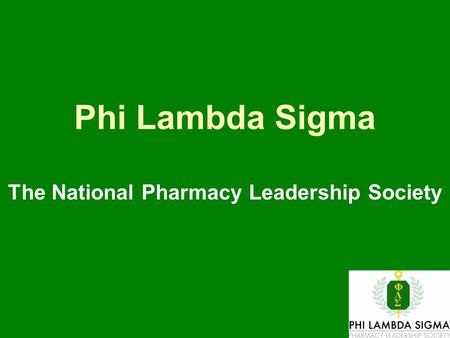 Phi Lambda Sigma The National Pharmacy Leadership Society.