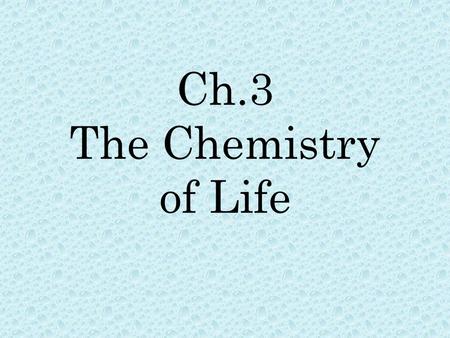 Ch.3 The Chemistry of Life