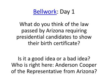 BellworkBellwork: Day 1 What do you think of the law passed by Arizona requiring presidential candidates to show their birth certificate? Is it a good.