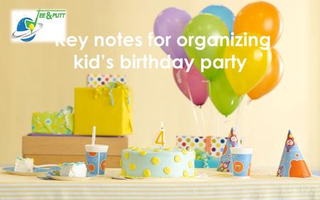 Key notes for organizing kid’s birthday party.  Birthday is the only day every kid awaits for. It’s not just because he/she gets a year older but mostly.
