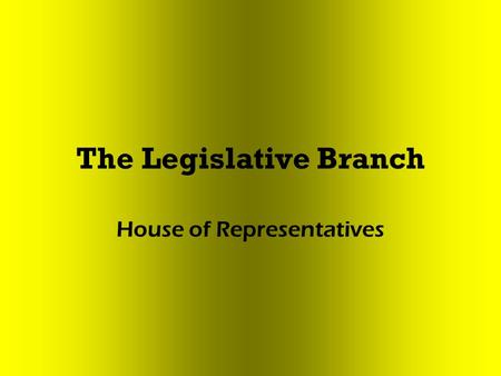 The Legislative Branch House of Representatives. Rules Guide to conducting business Printed every 2 years Define actions an individual representatives.