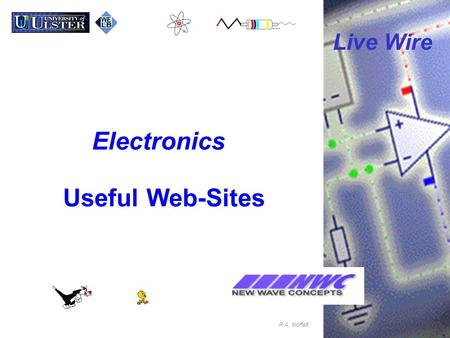 Electronics R.A. Moffatt. Useful Web-Sites Live Wire.