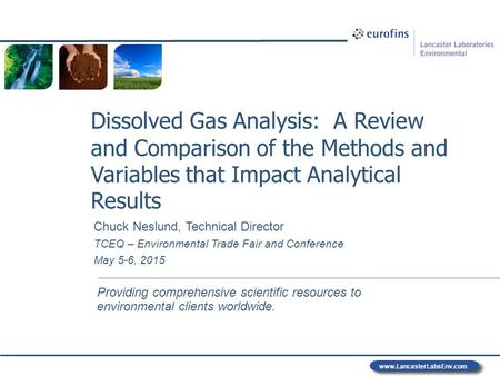 Www.LancasterLabsEnv.com Providing comprehensive scientific resources to environmental clients worldwide. Dissolved Gas Analysis: A Review and Comparison.