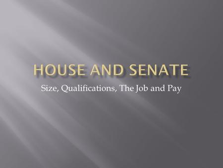Size, Qualifications, The Job and Pay.  Members – 435 Set by Reapportionment Act of 1929  Apportion – Distribute  Reapportion – Redistribute (Every.