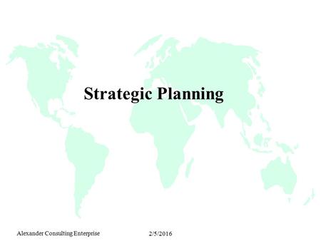 Alexander Consulting Enterprise 2/5/2016 Strategic Planning.