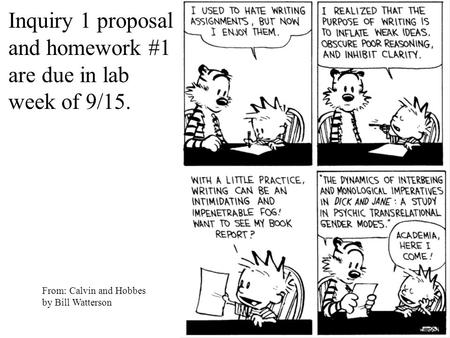 Inquiry 1 proposal and homework #1 are due in lab week of 9/15. From: Calvin and Hobbes by Bill Watterson.