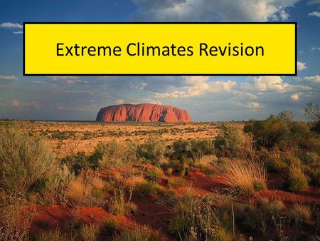 Extreme Climates Revision. Key ideasDetailed content What are the challenges of extreme climates? Extreme climates are located in polar regions and hot.